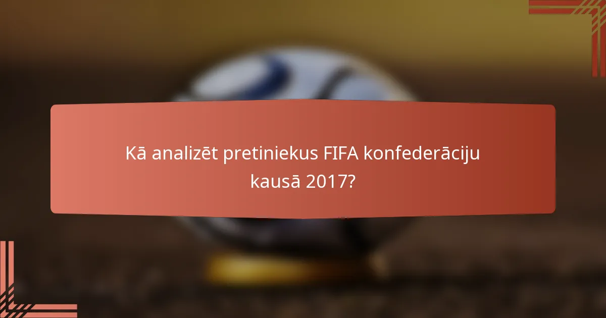 Kā analizēt pretiniekus FIFA konfederāciju kausā 2017?