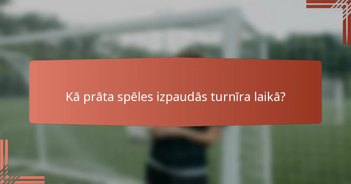 Kā prāta spēles izpaudās turnīra laikā?