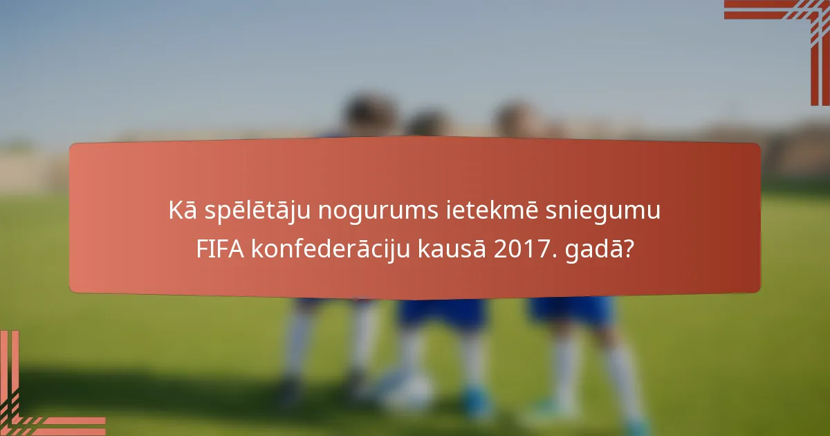 Kā spēlētāju nogurums ietekmē sniegumu FIFA konfederāciju kausā 2017. gadā?