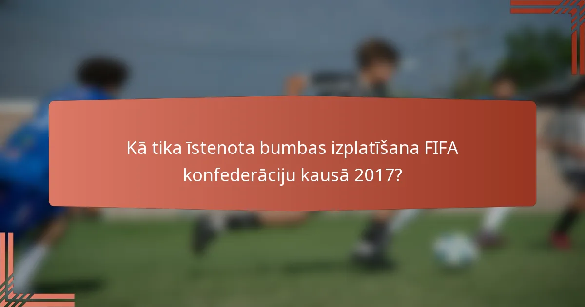 Kā tika īstenota bumbas izplatīšana FIFA konfederāciju kausā 2017?