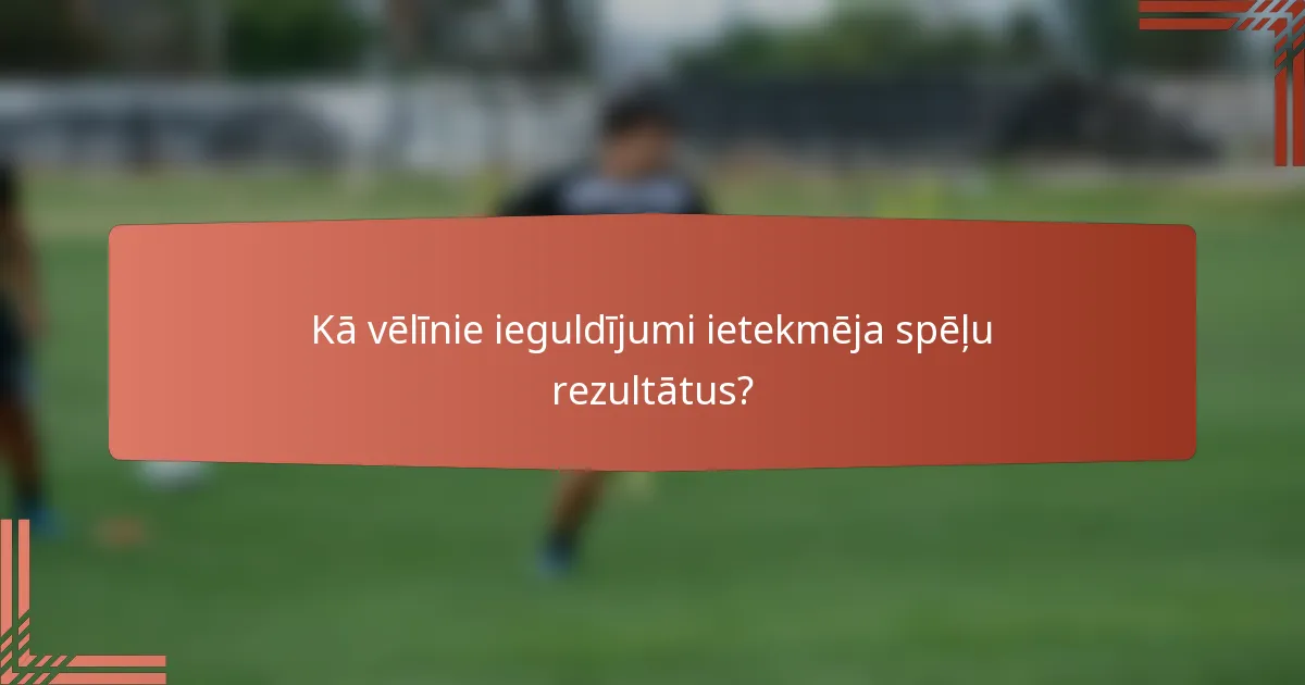 Kā vēlīnie ieguldījumi ietekmēja spēļu rezultātus?