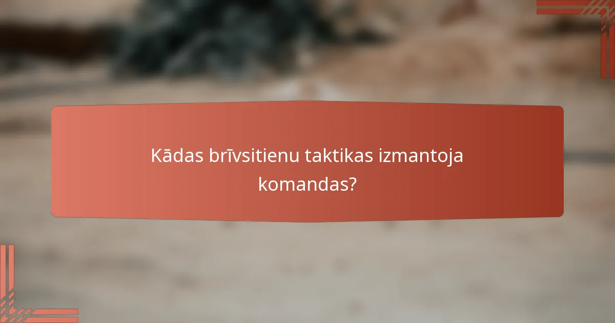 Kādas brīvsitienu taktikas izmantoja komandas?