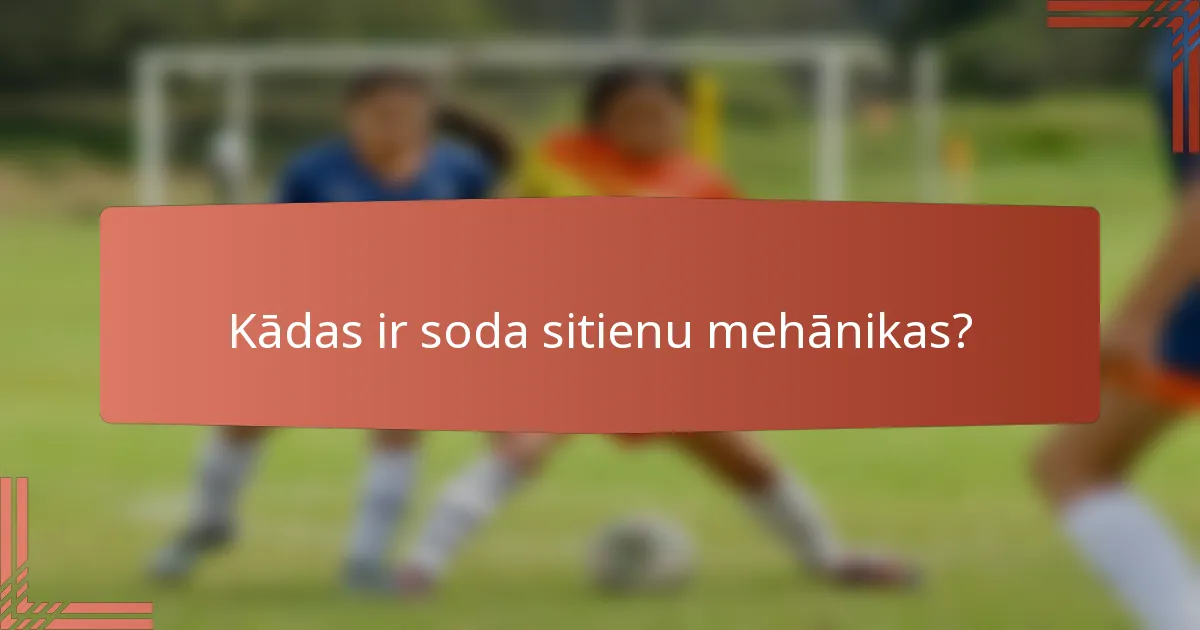 Kādas ir soda sitienu mehānikas?