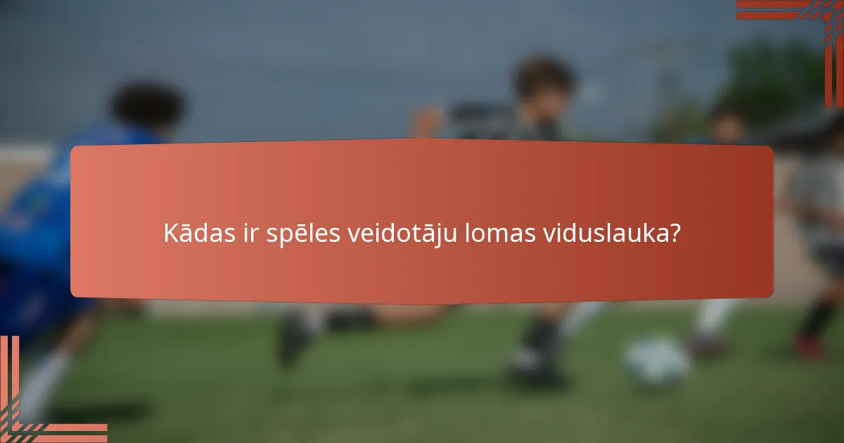 Kādas ir spēles veidotāju lomas viduslauka?